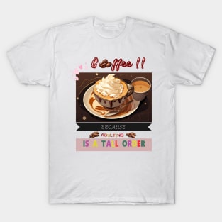 A cup of hot coffee, because adulting is a tall order T-Shirt